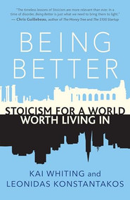 Being Better (Stoicism for a World Worth Living In) by Kai Whiting, Leonidas Konstantakos, 9781608686933