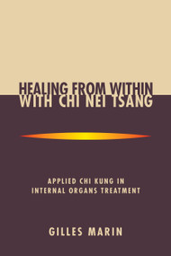 Healing from Within with Chi Nei Tsang (Applied Chi Kung in Internal Organs Treatment) by Gilles Marin, Mantak Chia, 9781556433092