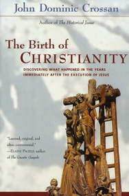The Birth of Christianity (Discovering What Happened In the Years Immediately After the Execution of Jesus) by John Dominic Crossan, 9780060616601