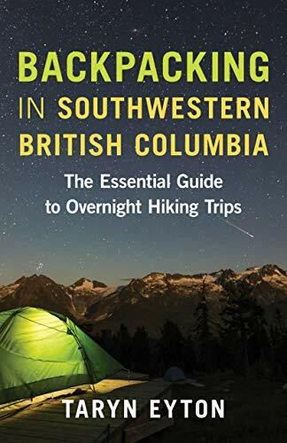 Backpacking in Southwestern British Columbia (The Essential Guide to Overnight Hiking Trips) by Taryn Eyton, 9781771646680