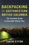 Backpacking in Southwestern British Columbia (The Essential Guide to Overnight Hiking Trips) by Taryn Eyton, 9781771646680