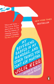 My Boyfriend Barfed in My Handbag . . . and Other Things You Can't Ask Martha by Jolie Kerr, 9780142196939