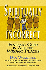 Spiritually Incorrect (Finding God in All the Wrong Places) by Dan Wakefield, Marian DelVecchio, 9781594731372