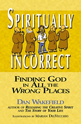 Spiritually Incorrect (Finding God in All the Wrong Places) by Dan Wakefield, Marian DelVecchio, 9781594731372