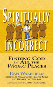 Spiritually Incorrect (Finding God in All the Wrong Places) - 9781893361881 by Dan Wakefield, Marian DelVecchio, 9781893361881