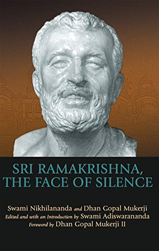 Sri Ramakrishna, the Face of Silence by Swami Adiswarananda, Dhan Gopal Mukerji III, Swami Nikhilananda, Dhan Gopal Mukerji III, 9781683363217