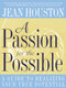 A Passion for the Possible (A Guide to Realizing Your True Potential) by Jean Houston, 9780062515322