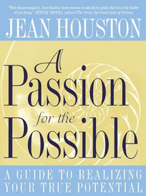 A Passion for the Possible (A Guide to Realizing Your True Potential) by Jean Houston, 9780062515322
