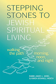 Stepping Stones to Jewish Spiritual Living (Walking the Path Morning, Noon, and Night) - 9781683365105 by Rabbi James L. Mirel, Karen Bonnell Werth, 9781683365105