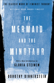 The Mermaid and the Minotaur (The Classic Work of Feminist Thought) by Dorothy Dinnerstein, Gloria Steinem, 9781635420944
