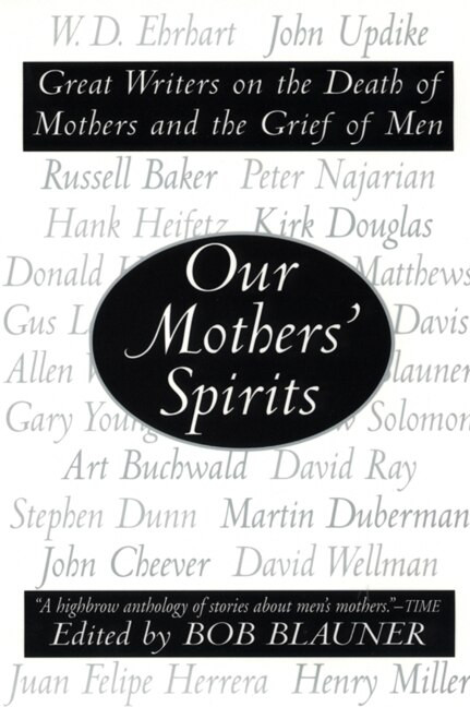 Our Mothers' Spirits (Great Writers on the Death of Mothers and the Grief of Men) by Bob Blauner, 9780060987312