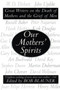 Our Mothers' Spirits (Great Writers on the Death of Mothers and the Grief of Men) by Bob Blauner, 9780060987312