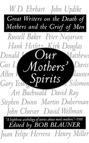 Our Mothers' Spirits (Great Writers on the Death of Mothers and the Grief of Men) by Bob Blauner, 9780060987312