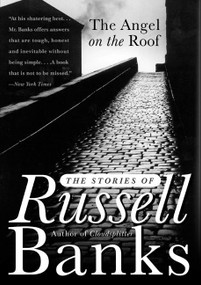 The Angel on the Roof (The Stories of Russell Banks) by Russell Banks, 9780060931254