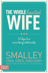 The Wholehearted Wife (10 Keys to a More Loving Relationship) by Erin Smalley, Greg Smalley, Gary Smalley, 9781624051463