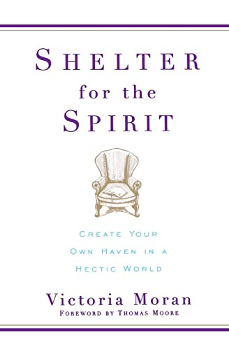 Shelter for the Spirit (Create Your Own Haven in a Hectic World) by Victoria Moran, 9780060929220