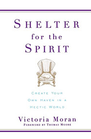 Shelter for the Spirit (Create Your Own Haven in a Hectic World) by Victoria Moran, 9780060929220