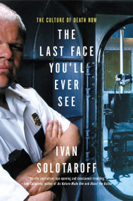 The Last Face You'll Ever See (The Culture of Death Row) by Ivan Solotaroff, 9780060931032