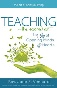 Teaching-The Sacred Art (The Joy of Opening Minds and Hearts) - 9781683363286 by Rev. Jane E. Vennard, 9781683363286