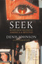 Seek (Reports from the Edges of America & Beyond) by Denis Johnson, 9780060930479