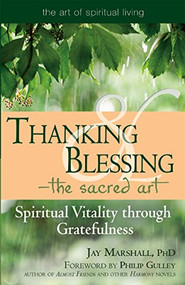 Thanking & Blessing-The Sacred Art (Spiritual Vitality through Gratefullness) - 9781683363330 by Jay Marshal, PhD, Philip Gulley, 9781683363330