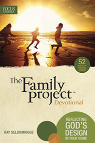 The Family Project Devotional (Reflecting God's Design In Your Home) by Focus on the Family, Ray Seldomridge, 9781589977891