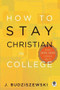 How to Stay Christian in College by J. Budziszewski, 9781612915494