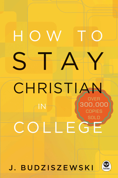 How to Stay Christian in College by J. Budziszewski, 9781612915494