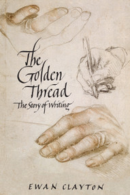 The Golden Thread (The Story of Writing) by Ewan Clayton, 9781619024724