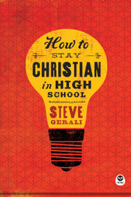 How to Stay Christian in High School by Steven Gerali, 9781612915715