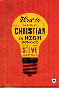 How to Stay Christian in High School by Steven Gerali, 9781612915715
