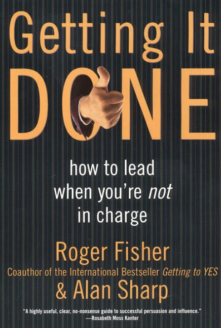 Getting It Done (How to Lead When You're Not in Charge) by Roger Fisher, Alan Sharp, 9780887309588