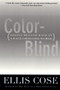 Color-Blind (Seeing Beyond Race in a Race-Obsessed World) by Ellis Cose, 9780060928872