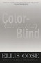 Color-Blind (Seeing Beyond Race in a Race-Obsessed World) by Ellis Cose, 9780060928872