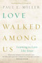 Love Walked among Us (Learning to Love Like Jesus) by Paul E. Miller, 9781612915678