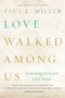 Love Walked among Us (Learning to Love Like Jesus) by Paul E. Miller, 9781612915678