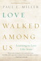 Love Walked among Us (Learning to Love Like Jesus) by Paul E. Miller, 9781612915678