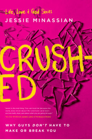 Crushed (Why Guys Don't Have to Make or Break You) by Jessie Minassian, 9781612916279