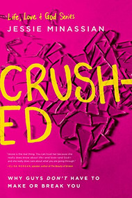 Crushed (Why Guys Don't Have to Make or Break You) by Jessie Minassian, 9781612916279