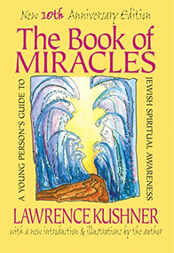 The Book of Miracles (A Young Person's Guide to Jewish Spiritual Awareness) by Rabbi Lawrence Kushner, 9781683363460