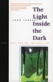 The Light Inside the Dark (Zen, Soul, and the Spiritual Life) by John Tarrant, 9780060931117