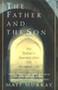The Father and the Son (My Father's Journey into the Monastic Life) by Matthew J. Murray, 9780060930677
