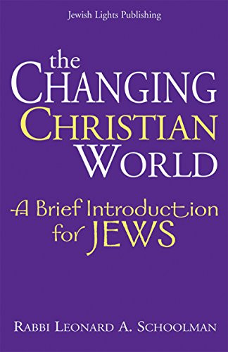 The Changing Christian World (A Brief Introduction for Jews) by Rabbi Leonard A. Schoolman, 9781683363514