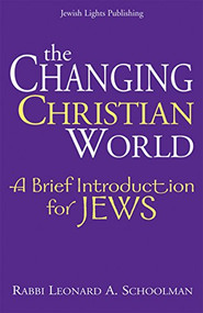 The Changing Christian World (A Brief Introduction for Jews) - 9781580233446 by Rabbi Leonard A. Schoolman, 9781580233446
