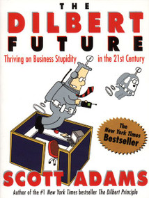 The Dilbert Future (Thriving on Business Stupidity in the 21st Century) by Scott Adams, 9780887309106