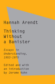 Thinking Without a Banister (Essays in Understanding, 1953-1975) - 9780805211658 by Hannah Arendt, Jerome Kohn, 9780805211658