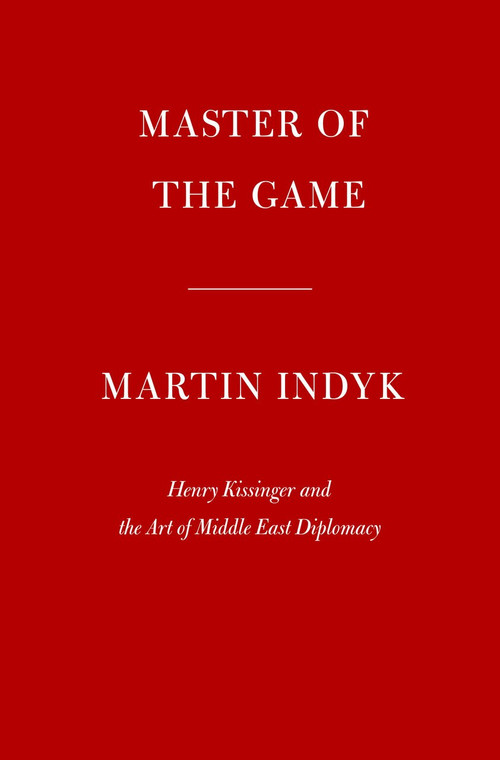Master of the Game (Henry Kissinger and the Art of Middle East Diplomacy) by Martin Indyk, 9781101947548