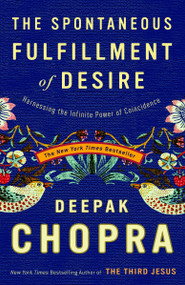 The Spontaneous Fulfillment of Desire (Harnessing the Infinite Power of Coincidence) - 9781400054312 by Deepak Chopra, M.D., 9781400054312