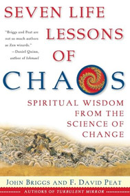 Seven Life Lessons of Chaos (Spiritual Wisdom from the Science of Change) by John Briggs, F David Peat, 9780060930738