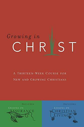 Growing in Christ (A 13-Week Course for New and Growing Christians), 9780891091578